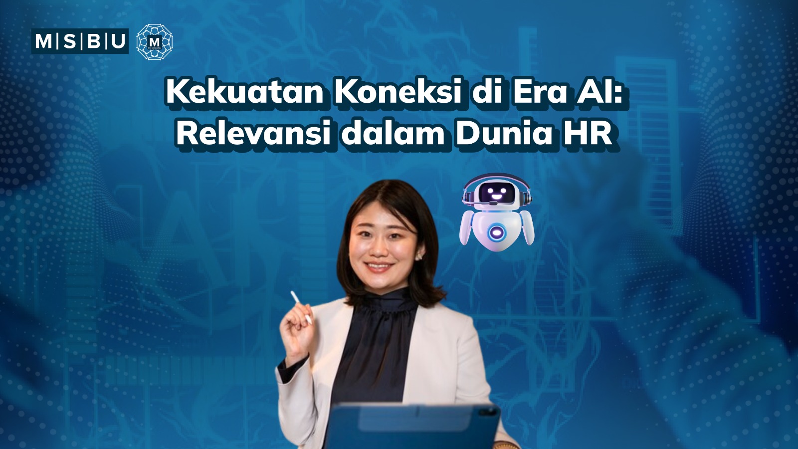 Kekuatan Koneksi di Era AI: Relevansi dalam Dunia HR